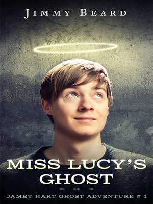 cover image of Miss Lucy's Ghost, Jamey Hart Ghost Adventures Book 2